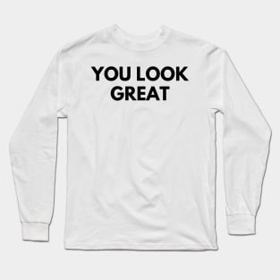 YOU LOOK GREAT Long Sleeve T-Shirt